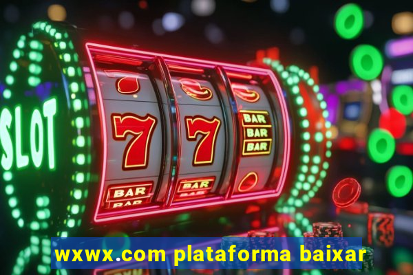 wxwx.com plataforma baixar